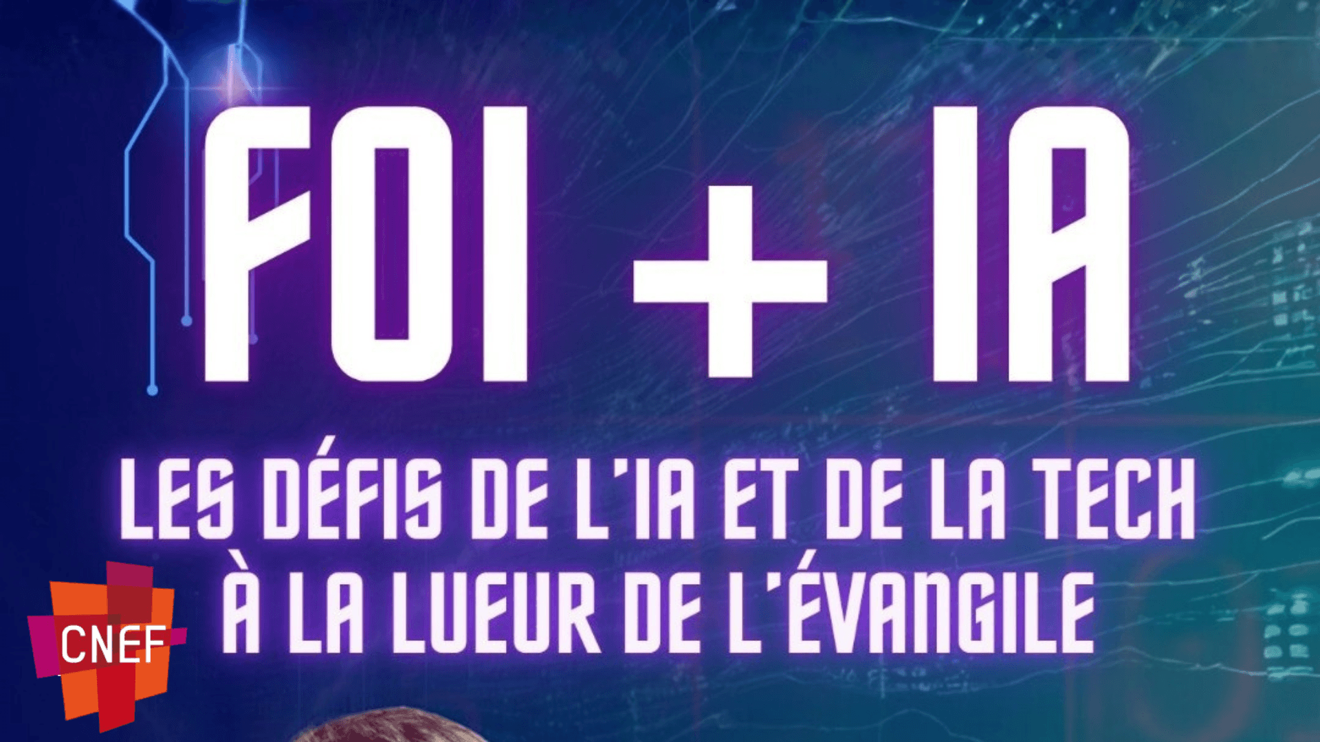 CNEF - FOI + IA : Les défis de l’IA et de la Tech à la lumière de l’Évangile – Grenoble