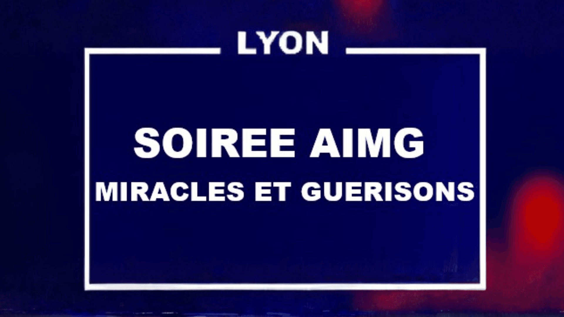 Soirée Miracles & Guérisons Lyon